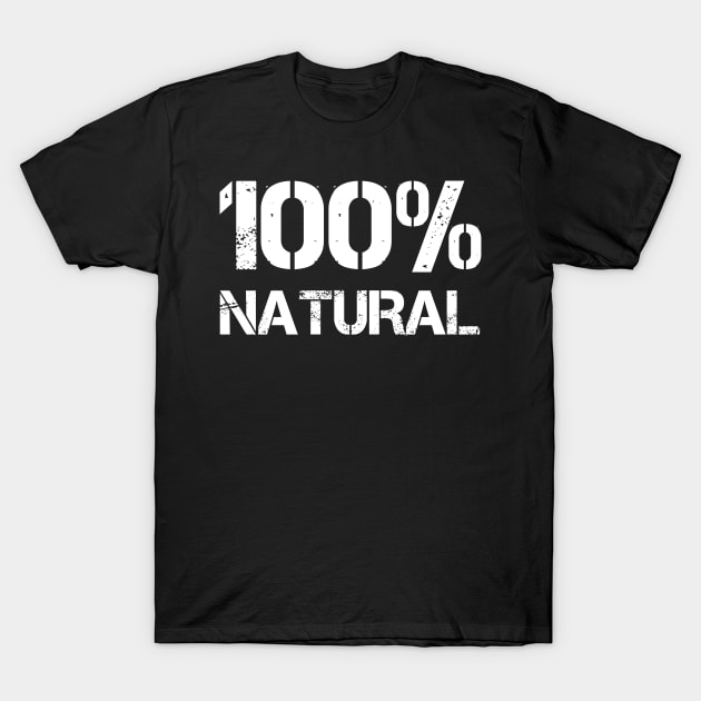 Hundred Percent Natural T-Shirt by EpicEndeavours